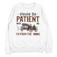 Please Be Patient I'm From The 1900s Antique Car Enthusiast Unisex Sweatshirt