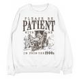 Please Be Patient I'm From The 1900s Boomer Meme Print Unisex Sweatshirt