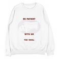 Please Be Patient With Me I'm From The 1900s Classic People Unisex Sweatshirt