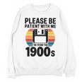 Please Be Patient With Me I'm From The 1900s Floppy Disk Premium Unisex Sweatshirt Please Be Patient With Me I'm From The 1900s Floppy Disk Premium Unisex Sweatshirt