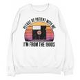Please Be Patient With Me I'm From The 1900s Floppy Disk Unisex Sweatshirt