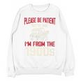 Please Be Patient With Me I'm From The 1900s Grandma Grandpa Premium Unisex Sweatshirt