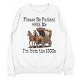 Please Be Patient With Me I'm From The 1900s Horse Wagon 90s Unisex Sweatshirt