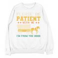 Please Be Patient I'm From The 1900s Men Women Premium Unisex Sweatshirt