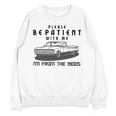 Please Be Patient With Me I'm From The 1900s Old Car Unisex Sweatshirt Please Be Patient With Me I'm From The 1900s Old Car Unisex Sweatshirt