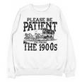 Please Be Patient With Me I'm From The 1900s Old Vintage Premium Unisex Sweatshirt