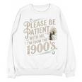 Please Be Patient With Me I'm From The 1900s 1900s Premium Unisex Sweatshirt