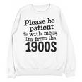 Please Be Patient With Me I'm From The 1900s Quote Premium Unisex Sweatshirt