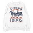 Please Be Patient With Me I'm From The 1900s Retro Nostalgic Unisex Sweatshirt