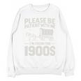 Please Be Patient I'm From The 1900s Sarcastic Saying Unisex Sweatshirt Please Be Patient I'm From The 1900s Sarcastic Saying Unisex Sweatshirt