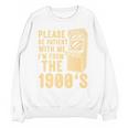 Please Be Patient With Me I'm From The 1900s Shirt Premium Unisex Sweatshirt