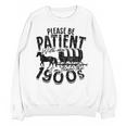 Please Be Patient With Me I'm From The 1900s Time Travel Unisex Sweatshirt