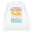 PLEASE BE PATIENT I'M FROM THE 1900s Vintage 1900s 90s Premium Unisex Sweatshirt PLEASE BE PATIENT I'M FROM THE 1900s Vintage 1900s 90s Premium Unisex Sweatshirt