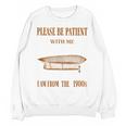 Please Be Patient With Me I'm From The 1900s Vintage Airship Unisex Sweatshirt
