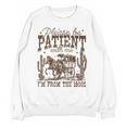 Please Be Patient With Me I'm From The 1900s Vintage Western Unisex Sweatshirt Please Be Patient With Me I'm From The 1900s Vintage Western Unisex Sweatshirt