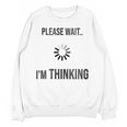 Please Wait I'm Thinking Introvert Unisex Sweatshirt Please Wait I'm Thinking Introvert Unisex Sweatshirt