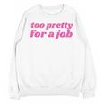 Too Pretty For a Job Y2k Aesthetic 2000s Nostalgia Unisex Sweatshirt