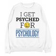I Get Psyched For Psychology Psychologist Graduation Unisex Sweatshirt