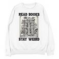 Read Books Stay Weird Book Lover Joke Introvert Reading Unisex Sweatshirt Read Books Stay Weird Book Lover Joke Introvert Reading Unisex Sweatshirt