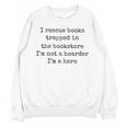 I Rescue Books Trapped In The Bookstore Book Hoarder Unisex Sweatshirt I Rescue Books Trapped In The Bookstore Book Hoarder Unisex Sweatshirt