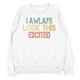 Sarcasm I Always Look This Excited Cool Introvert Unisex Sweatshirt Sarcasm I Always Look This Excited Cool Introvert Unisex Sweatshirt