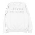 Sarcastic The Book Was Better Minimal Text Grunge Bookworm Premium Unisex Sweatshirt