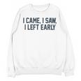 I Came I Saw I Left Early Introvert Jokes Introverted Unisex Sweatshirt I Came I Saw I Left Early Introvert Jokes Introverted Unisex Sweatshirt