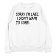 Sorry I Am Late Sarcastic Introvert Quote Text Unisex Sweatshirt Sorry I Am Late Sarcastic Introvert Quote Text Unisex Sweatshirt