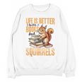 Squirrel Animal Life Is Better With Books And a Unisex Sweatshirt