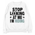 Stop Looking At Me I’m Hiding Sarcastic Introvert Joke Unisex Sweatshirt
