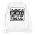I Survived My Wife's Doctorate Program PhD Graduation Unisex Sweatshirt