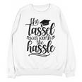 The Tassel Was Worth The Hassle Graduation Unisex Sweatshirt