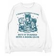 I Tried To Form A Gang Book Club Quote For Women Unisex Sweatshirt