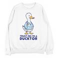 Trust Me I'm a Ducktor Doctor Sayings Graduation Unisex Sweatshirt