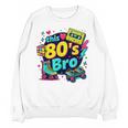 Vintage 80s Bro Eighties Party Costume 80s Nostalgia Unisex Sweatshirt Vintage 80s Bro Eighties Party Costume 80s Nostalgia Unisex Sweatshirt