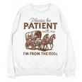 Vintage Please Be Patient With Me I'm From The 1900s Western Unisex Sweatshirt