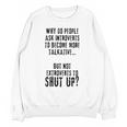 Why Do People Ask Introverts To Become More Talkative Unisex Sweatshirt Why Do People Ask Introverts To Become More Talkative Unisex Sweatshirt