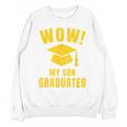 Wow My Son Graduated Mom Dad Of A Senior Graduation Unisex Sweatshirt