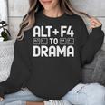 Alt F4 To Drama Gaming Introvert Tech Humor Unisex Sweatshirt