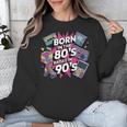 Born In The 80s Raised In The 90s Nostalgia Retro Lovers Unisex Sweatshirt