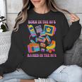Born In The 80s Raised In The 90s Nostalgia Retro Memories Unisex Sweatshirt Born In The 80s Raised In The 90s Nostalgia Retro Memories Unisex Sweatshirt