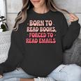 Born To Read Books Forced To Read Emails Groovy Reading Unisex Sweatshirt Born To Read Books Forced To Read Emails Groovy Reading Unisex Sweatshirt