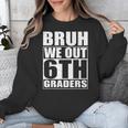 Bruh We Out 6th Graders Sixth Grade Graduation Class Of 2025 Unisex Sweatshirt