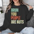 Bruh You People Are Nuts Introvert Saying Mean Unisex Sweatshirt