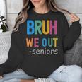 Bruh We Out Seniors Senior Year Back To School Graduation Unisex Sweatshirt