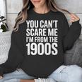 You Can't Scare Me I'm From The 1900s Retro Unisex Sweatshirt