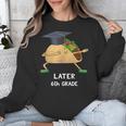 Dabbing Taco 6th Grade Graduation Shirt Sixth Grade Later Unisex Sweatshirt