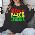 Dope Teacher African American Graduation History Month Unisex Sweatshirt
