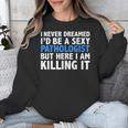 Never Dreamed I'd Be a Sexy Pathologist Pathology Graduation Unisex Sweatshirt