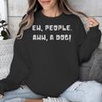 Ew People Aww A Dog Antisocial Dog Lovers Introverts Unisex Sweatshirt